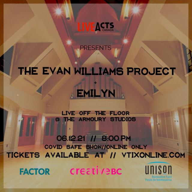 Live Acts Canada Presents The Evan Williams Project + Emilyn Live Off The Floor @ The Armoury Studios