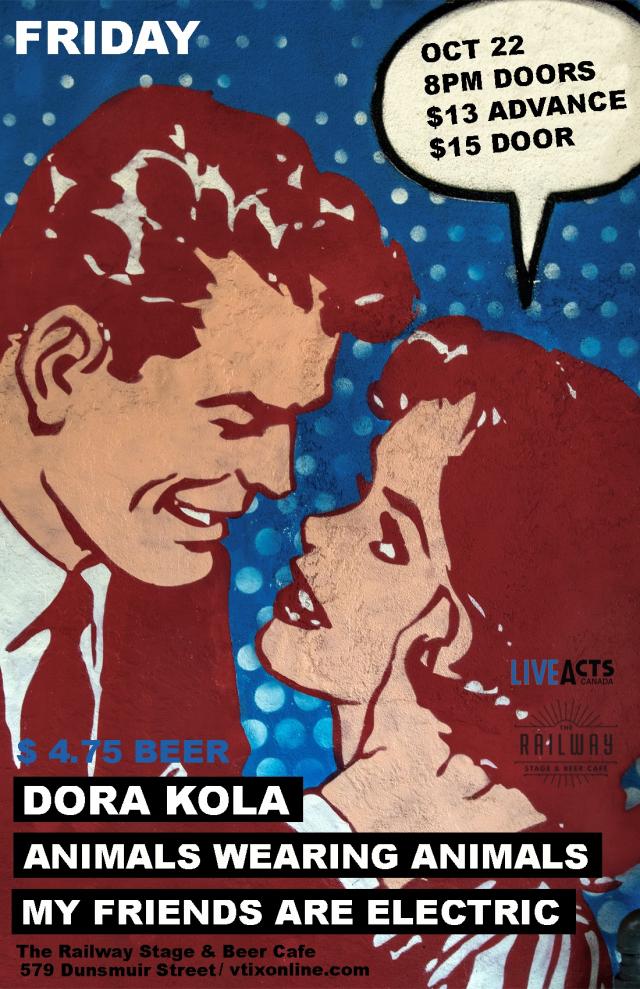 Tickets at the door. Dora Kola With Special Guests Animals Wearing Animals + My Friends are Electric 