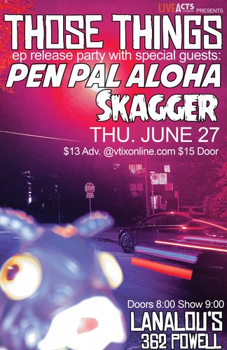 Those Things w/ Pen Pal Aloha and Skagger